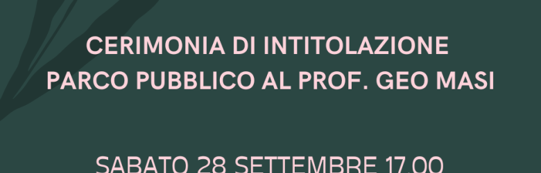 Cerimonia di intitolazione parco pubblico al prof. Geo Masi